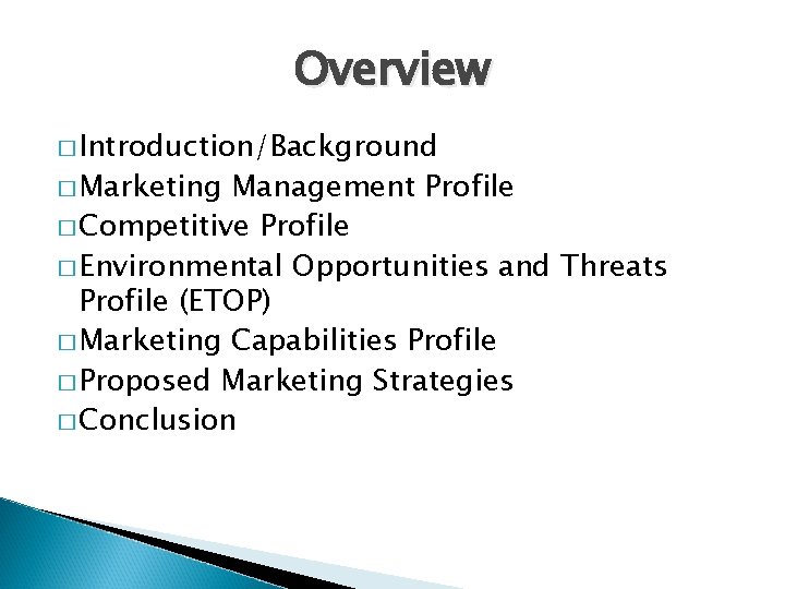 Overview � Introduction/Background � Marketing Management Profile � Competitive Profile � Environmental Opportunities and