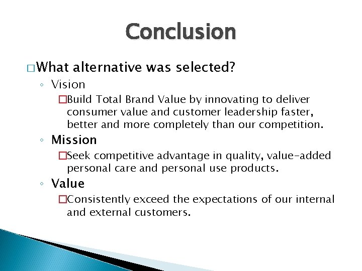 Conclusion � What alternative was selected? ◦ Vision �Build Total Brand Value by innovating