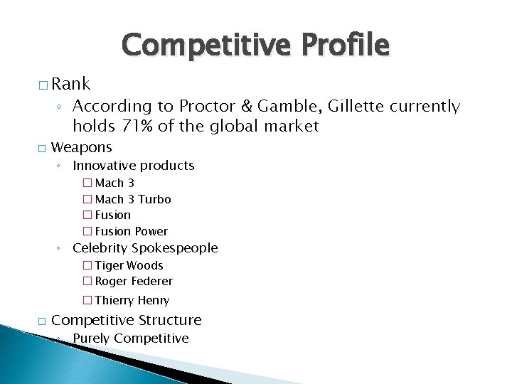 Competitive Profile � Rank ◦ According to Proctor & Gamble, Gillette currently holds 71%