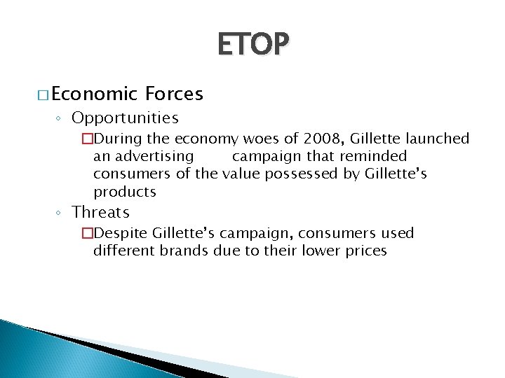 ETOP � Economic Forces ◦ Opportunities �During the economy woes of 2008, Gillette launched ETOP � Economic Forces ◦ Opportunities �During the economy woes of 2008, Gillette launched