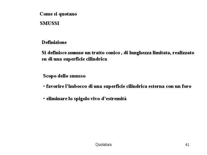 Come si quotano SMUSSI Definizione Si definisce smusso un tratto conico , di lunghezza