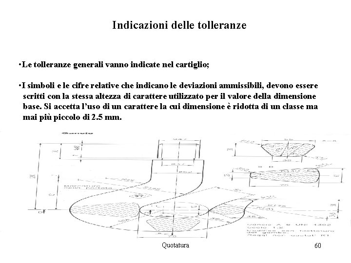 Indicazioni delle tolleranze • Le tolleranze generali vanno indicate nel cartiglio; • I simboli