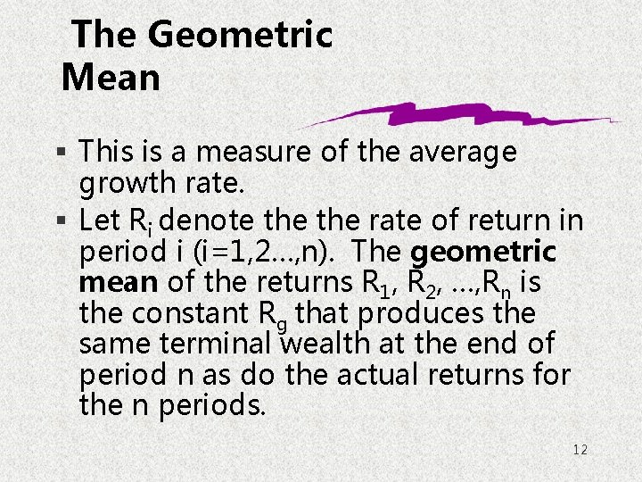 The Geometric Mean § This is a measure of the average growth rate. §