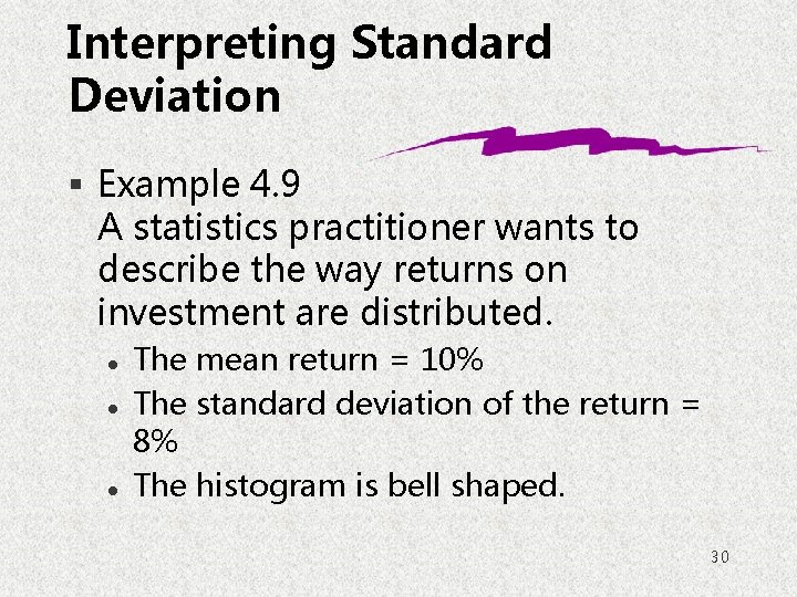 Interpreting Standard Deviation § Example 4. 9 A statistics practitioner wants to describe the