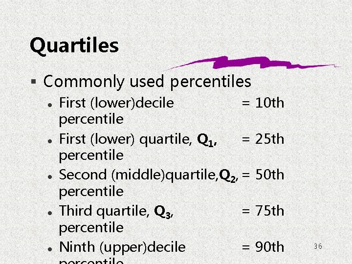 Quartiles § Commonly used percentiles l l l First (lower)decile = 10 th percentile