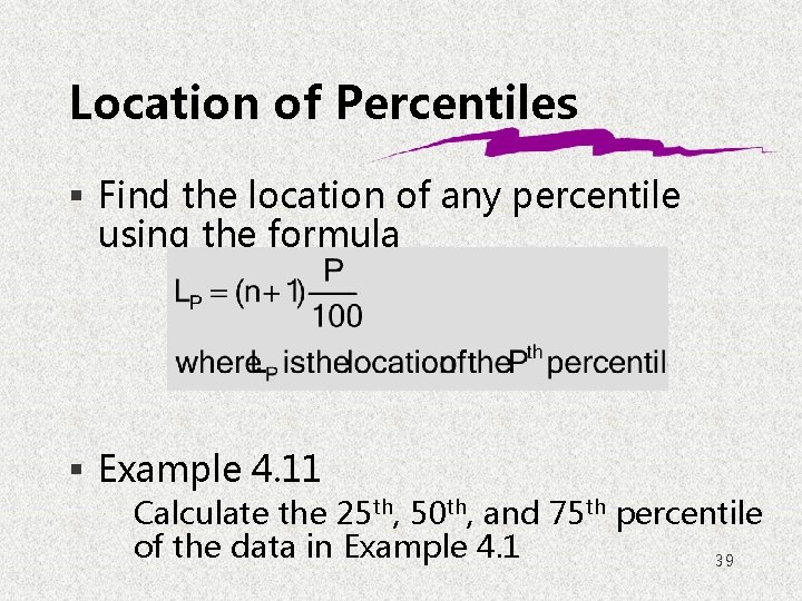 Location of Percentiles § Find the location of any percentile using the formula §