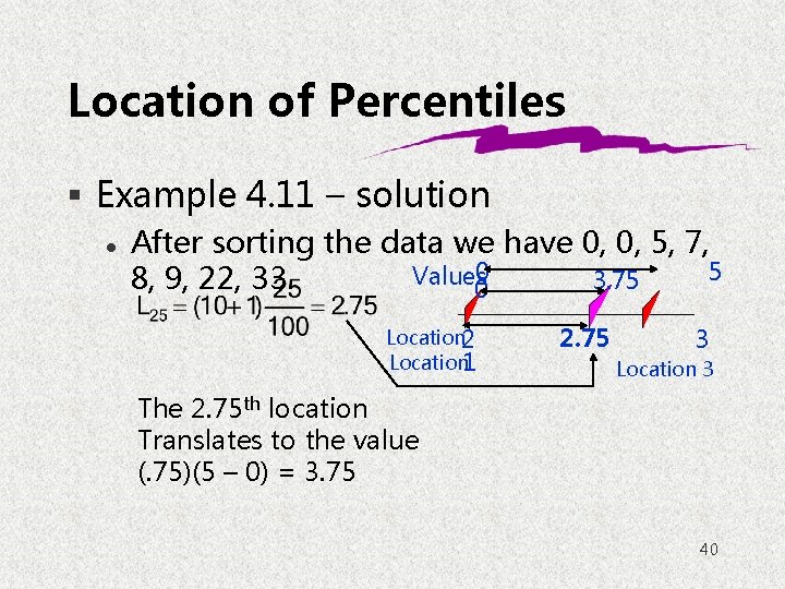 Location of Percentiles § Example 4. 11 – solution l After sorting the data