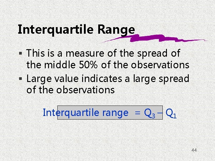 Interquartile Range § This is a measure of the spread of the middle 50%