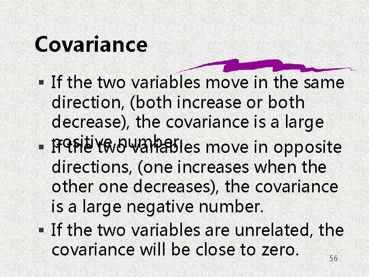 Covariance § If the two variables move in the same direction, (both increase or