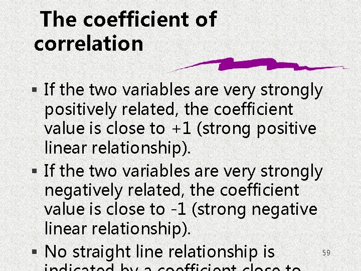 The coefficient of correlation § If the two variables are very strongly positively related,