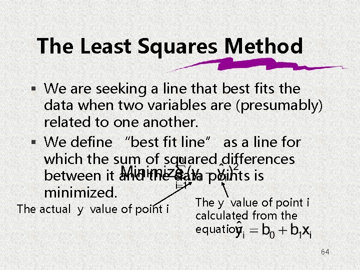 The Least Squares Method § We are seeking a line that best fits the