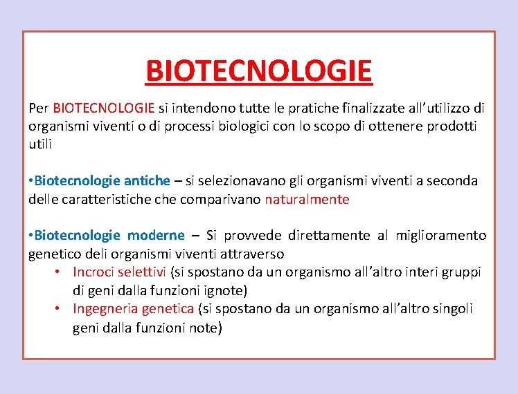 BIOTECNOLOGIE Per BIOTECNOLOGIE si intendono tutte le pratiche finalizzate all’utilizzo di organismi viventi o