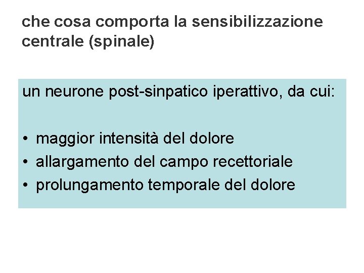che cosa comporta la sensibilizzazione centrale (spinale) un neurone post-sinpatico iperattivo, da cui: • che cosa comporta la sensibilizzazione centrale (spinale) un neurone post-sinpatico iperattivo, da cui: •