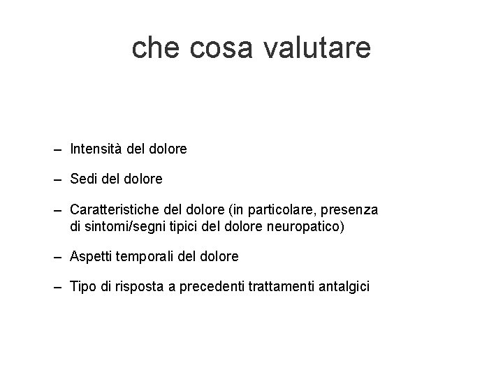 che cosa valutare – Intensità del dolore – Sedi del dolore – Caratteristiche del che cosa valutare – Intensità del dolore – Sedi del dolore – Caratteristiche del