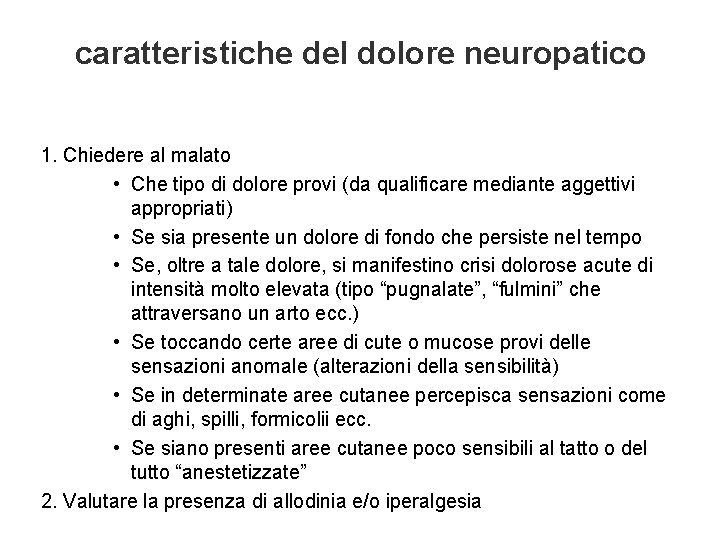 caratteristiche del dolore neuropatico 1. Chiedere al malato • Che tipo di dolore provi caratteristiche del dolore neuropatico 1. Chiedere al malato • Che tipo di dolore provi