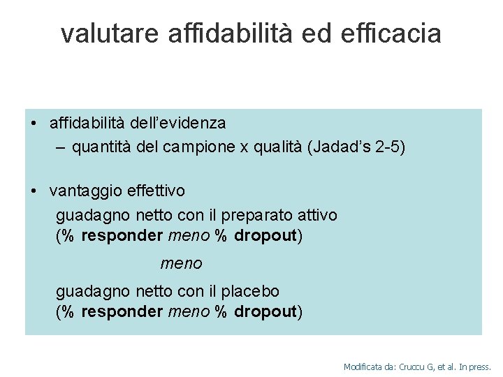 valutare affidabilità ed efficacia • affidabilità dell’evidenza – quantità del campione x qualità (Jadad’s valutare affidabilità ed efficacia • affidabilità dell’evidenza – quantità del campione x qualità (Jadad’s