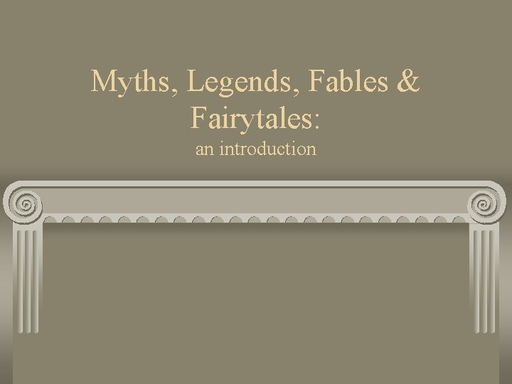 Myths, Legends, Fables & Fairytales: an introduction 