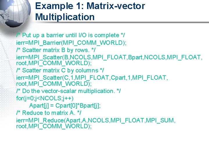 Example 1: Matrix-vector Multiplication /* Put up a barrier until I/O is complete */