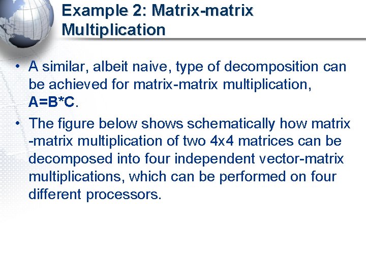 Example 2: Matrix-matrix Multiplication • A similar, albeit naive, type of decomposition can be