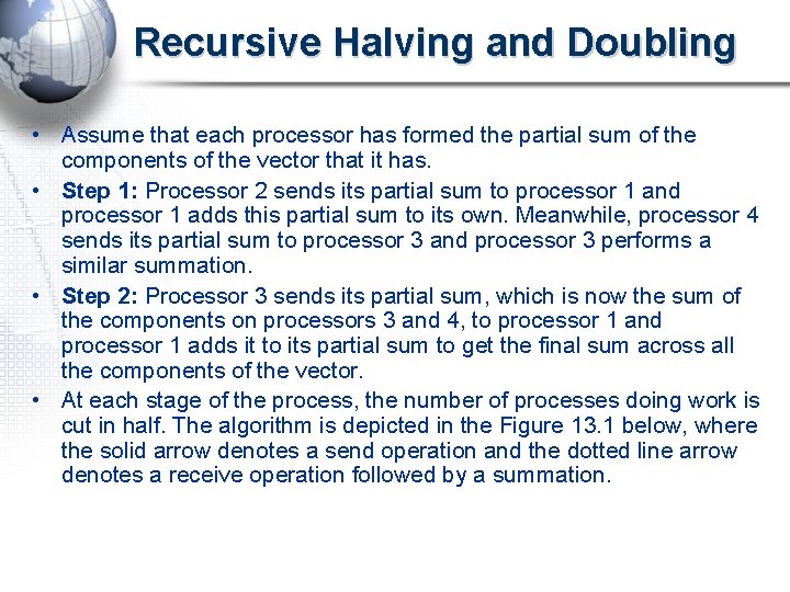 Recursive Halving and Doubling • Assume that each processor has formed the partial sum