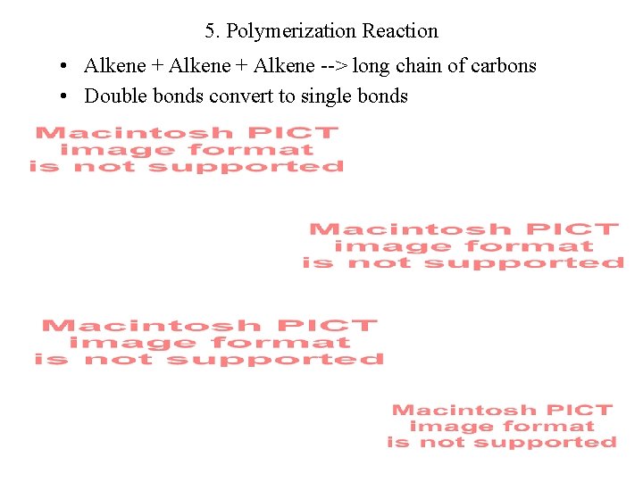 5. Polymerization Reaction • Alkene + Alkene --> long chain of carbons • Double