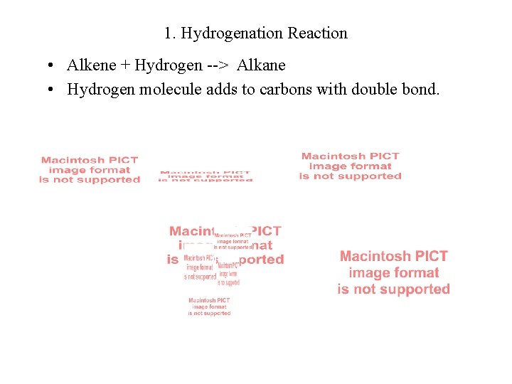 1. Hydrogenation Reaction • Alkene + Hydrogen --> Alkane • Hydrogen molecule adds to