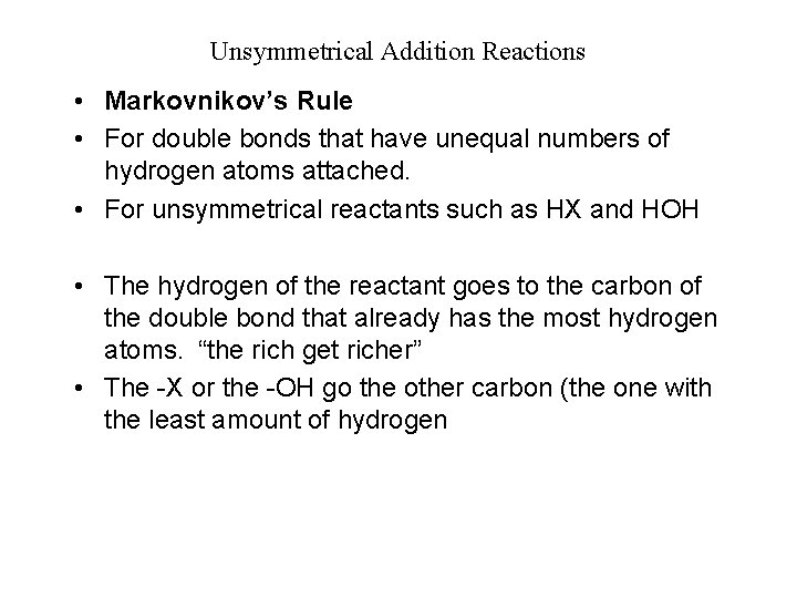 Unsymmetrical Addition Reactions • Markovnikov’s Rule • For double bonds that have unequal numbers