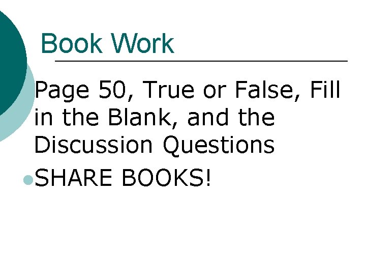 Book Work l. Page 50, True or False, Fill in the Blank, and the