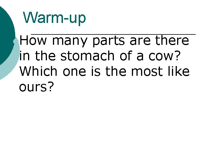 Warm-up l. How many parts are there in the stomach of a cow? Which