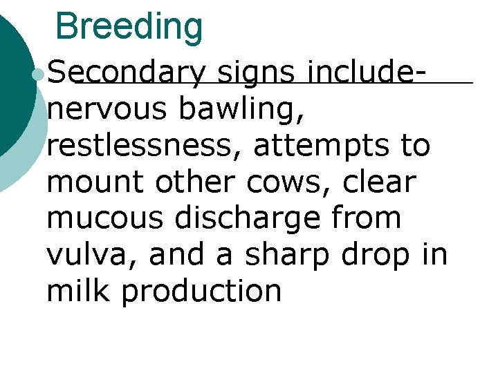 Breeding l. Secondary signs includenervous bawling, restlessness, attempts to mount other cows, clear mucous