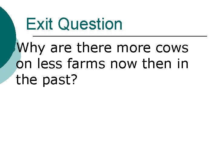 Exit Question ¡Why are there more cows on less farms now then in the