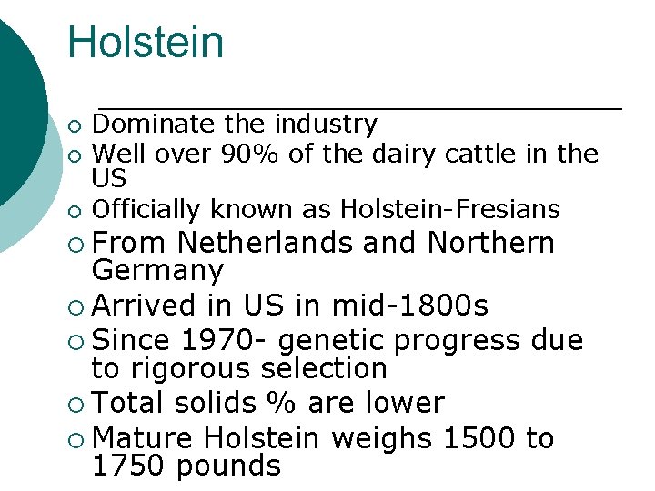 Holstein ¡ ¡ ¡ Dominate the industry Well over 90% of the dairy cattle