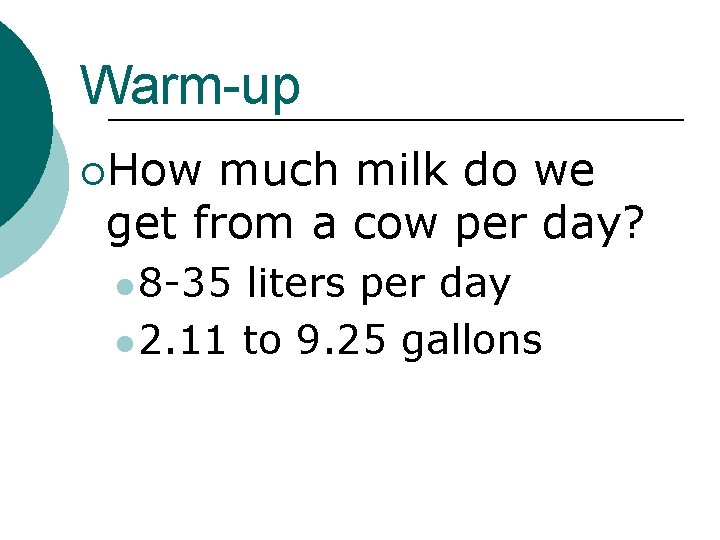 Warm-up ¡How much milk do we get from a cow per day? l 8