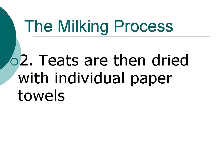 The Milking Process ¡ 2. Teats are then dried with individual paper towels 