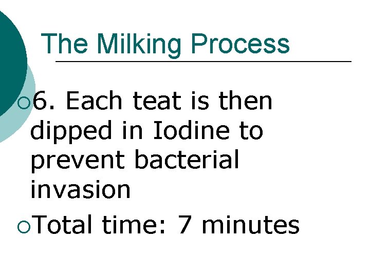 The Milking Process ¡ 6. Each teat is then dipped in Iodine to prevent