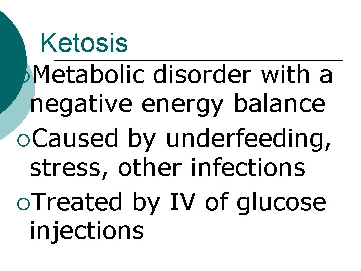 Ketosis ¡Metabolic disorder with a negative energy balance ¡Caused by underfeeding, stress, other infections