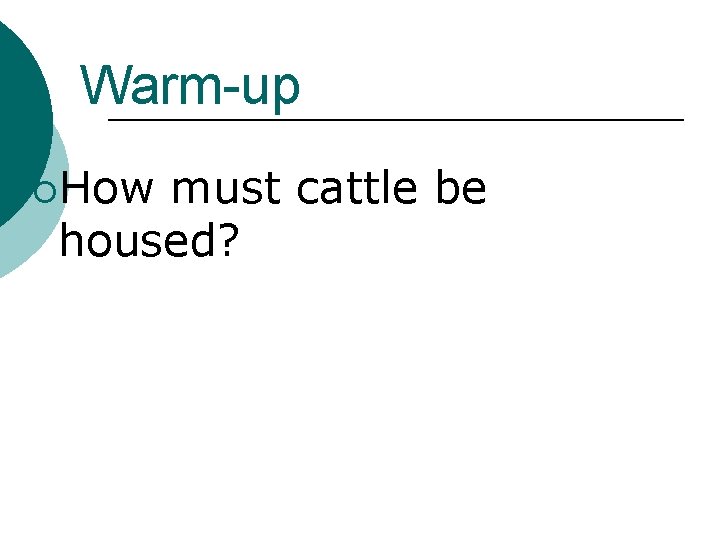 Warm-up ¡How must cattle be housed? 