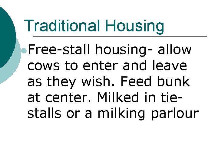 Traditional Housing l. Free-stall housing- allow cows to enter and leave as they wish.