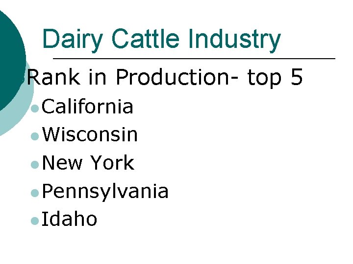 Dairy Cattle Industry ¡Rank in Production- top 5 l California l Wisconsin l New