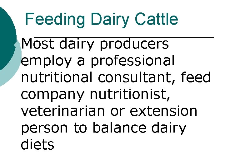Feeding Dairy Cattle l. Most dairy producers employ a professional nutritional consultant, feed company