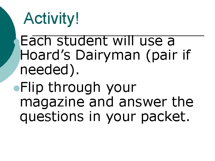 Activity! l. Each student will use a Hoard’s Dairyman (pair if needed). l. Flip