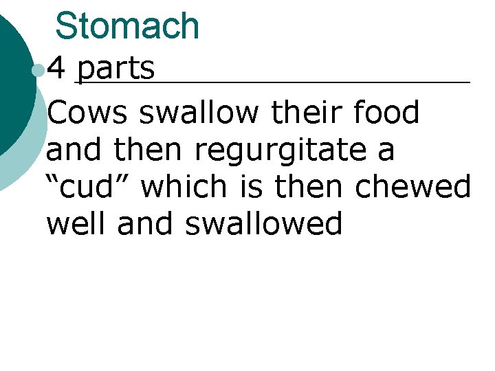 Stomach l 4 parts l. Cows swallow their food and then regurgitate a “cud”