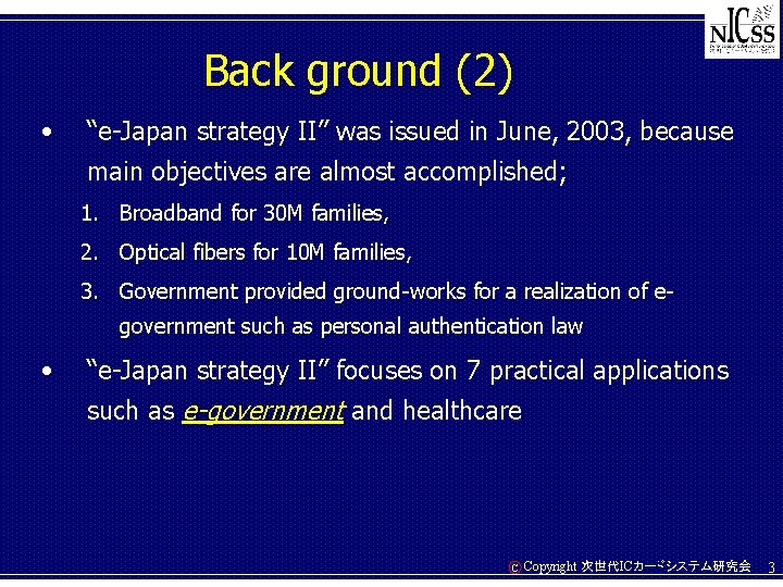 Back ground (2) • “e-Japan strategy II” was issued in June, 2003, because main