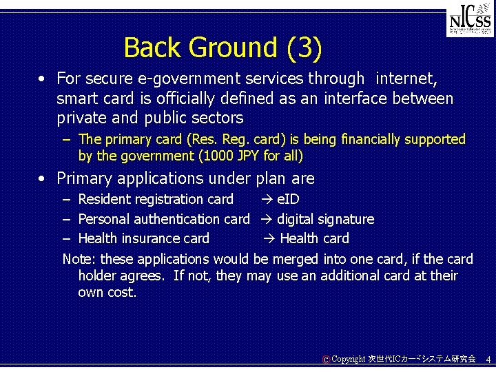 Back Ground (3) • For secure e-government services through internet, smart card is officially