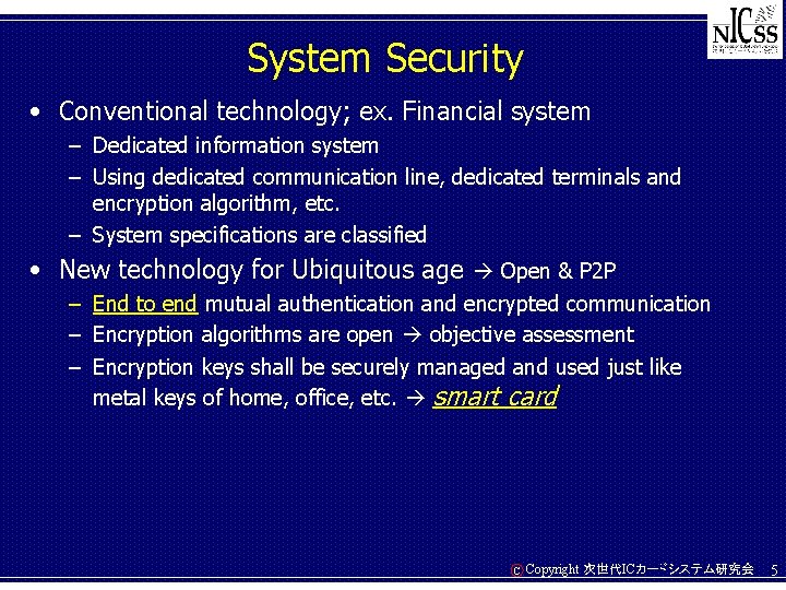 System Security • Conventional technology; ex. Financial system – Dedicated information system – Using