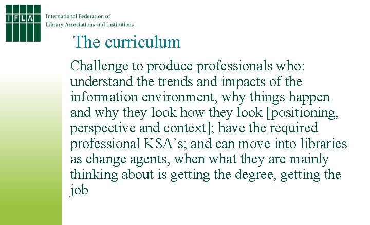 The curriculum Challenge to produce professionals who: understand the trends and impacts of the