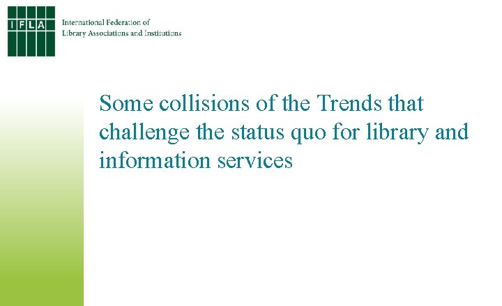 Some collisions of the Trends that challenge the status quo for library and information