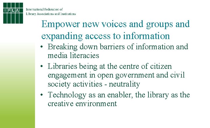 Empower new voices and groups and expanding access to information • Breaking down barriers