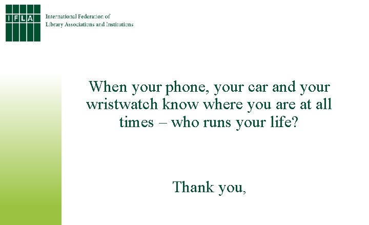 When your phone, your car and your wristwatch know where you are at all