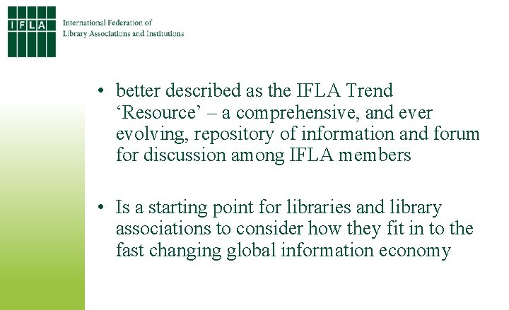  • better described as the IFLA Trend ‘Resource’ – a comprehensive, and ever